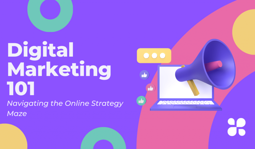 Digital Marketing 101: Navigating the Online Strategy Maze