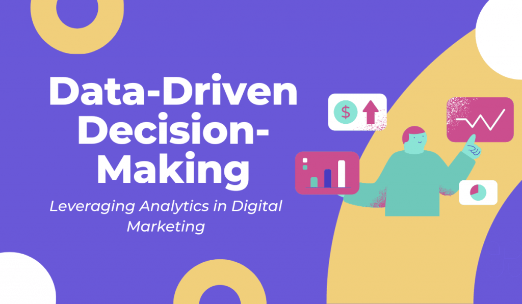Data-Driven Decision-Making: Leveraging Analytics in Digital Marketing