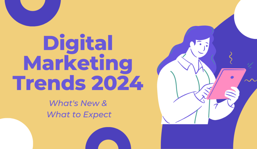 Digital Marketing Trends 2024: What’s New and What to Expect